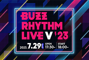 【終了】7/29(土) 「バズリズム LIVE V 2023」ライブ・ビューイング開催決定！！