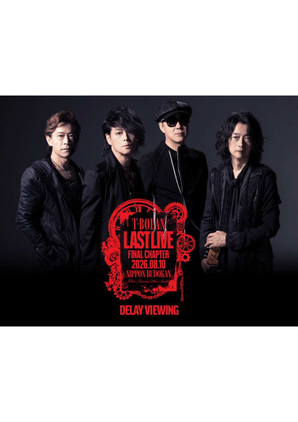 「T-BOLAN LAST LIVE FINAL CHAPTER 2026.08.10 NIPPON BUDOKAN This Journey Never Ends」 DELAY VIEWING